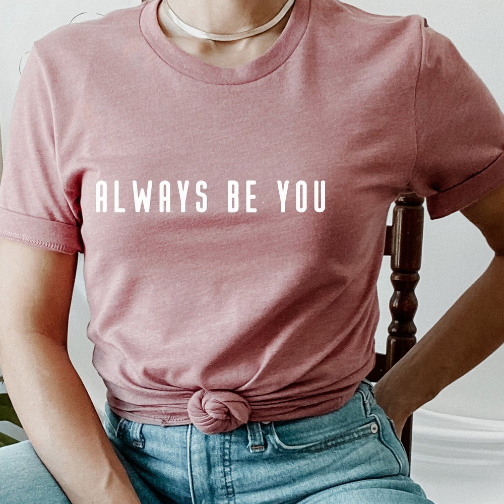 Teacher Shirt, Mom Shirt, Motivational Shirt, Inspirational Shirt, Be You T-Shirt,Always Be You Shirt, Counselor Shirt, Quote Shirt Trendverse