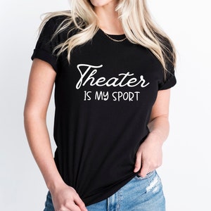 Theater Is My Sport Shirt, Gift For Theatre Lover, Theater Lover Tee, Theatre Gifts, Musical Theater Tee, Gift For Mom, Music Lover Shirt