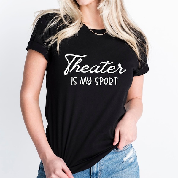 Theater Is My Sport Shirt, Gift For Theatre Lover, Theater Lover Tee, Theatre Gifts, Musical Theater Tee, Gift For Mom, Music Lover Shirt