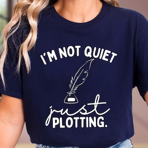 I'm Not Quiet I'm Just Plotting Shirt, Writer Gift Shirt, Funny Writer Tee, Novelist Shirt, Author Shirt, Book Lover Tee, Book Writer Shirt