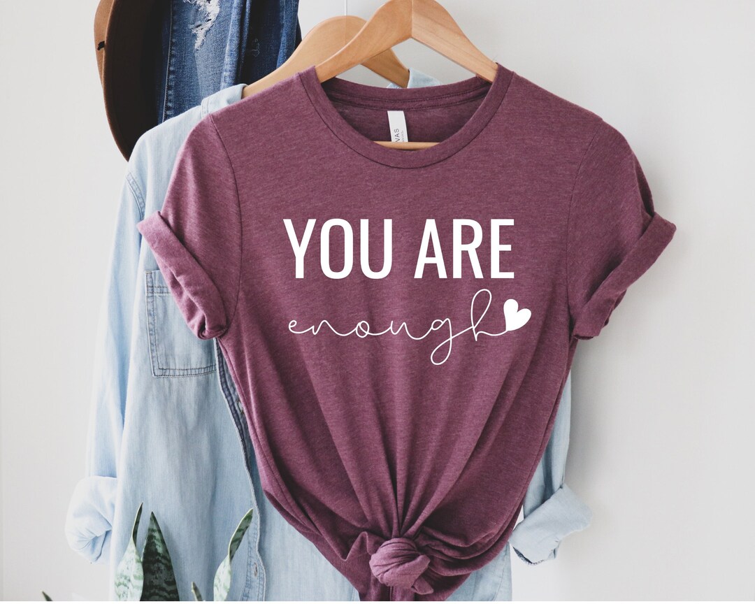 You Are Enough Shirt, Motivational Shirt, Inspirational Gifts, Feminist