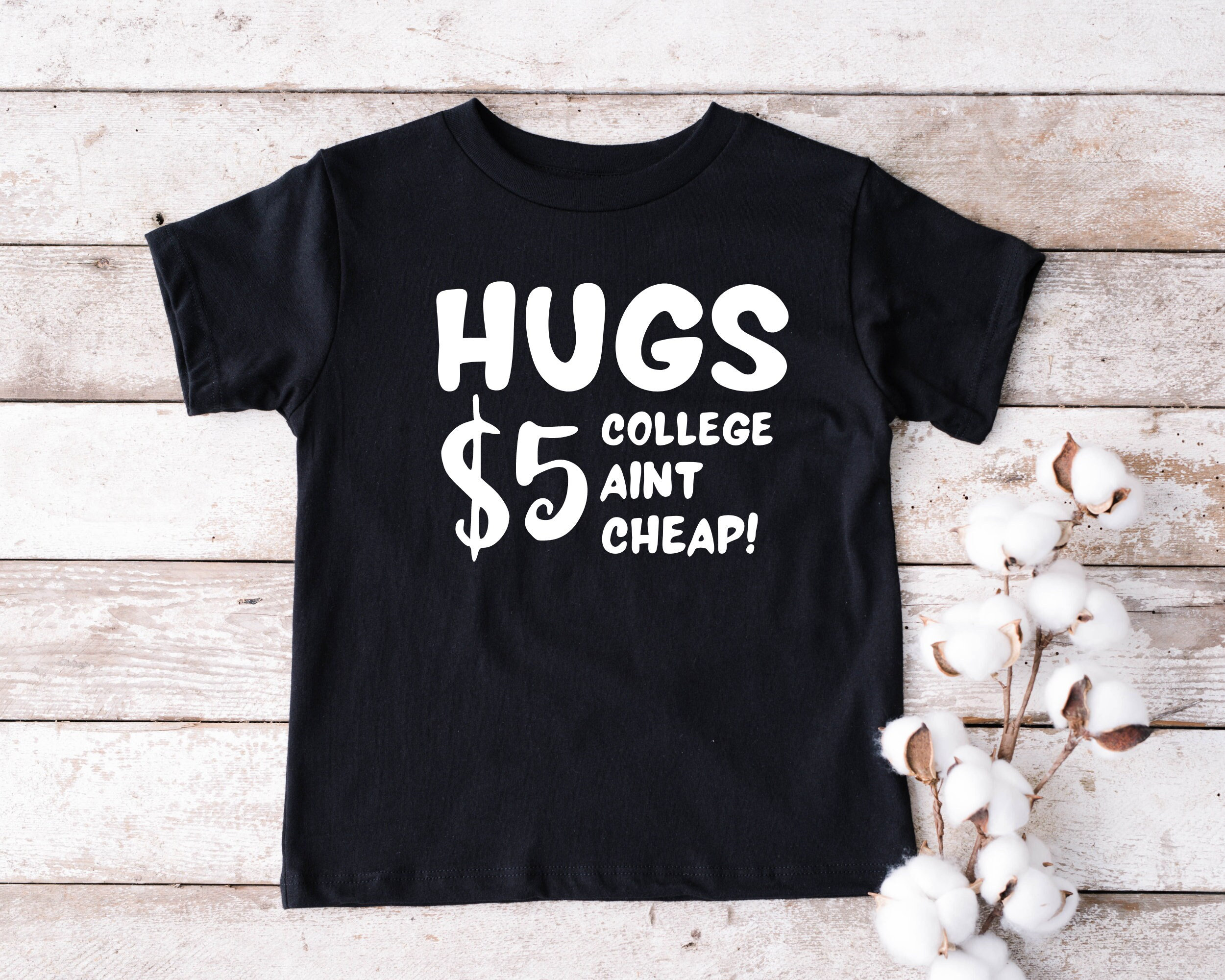 Hugs 5 Dollar College Aint Cheap Toddler Outfit Kids - Etsy