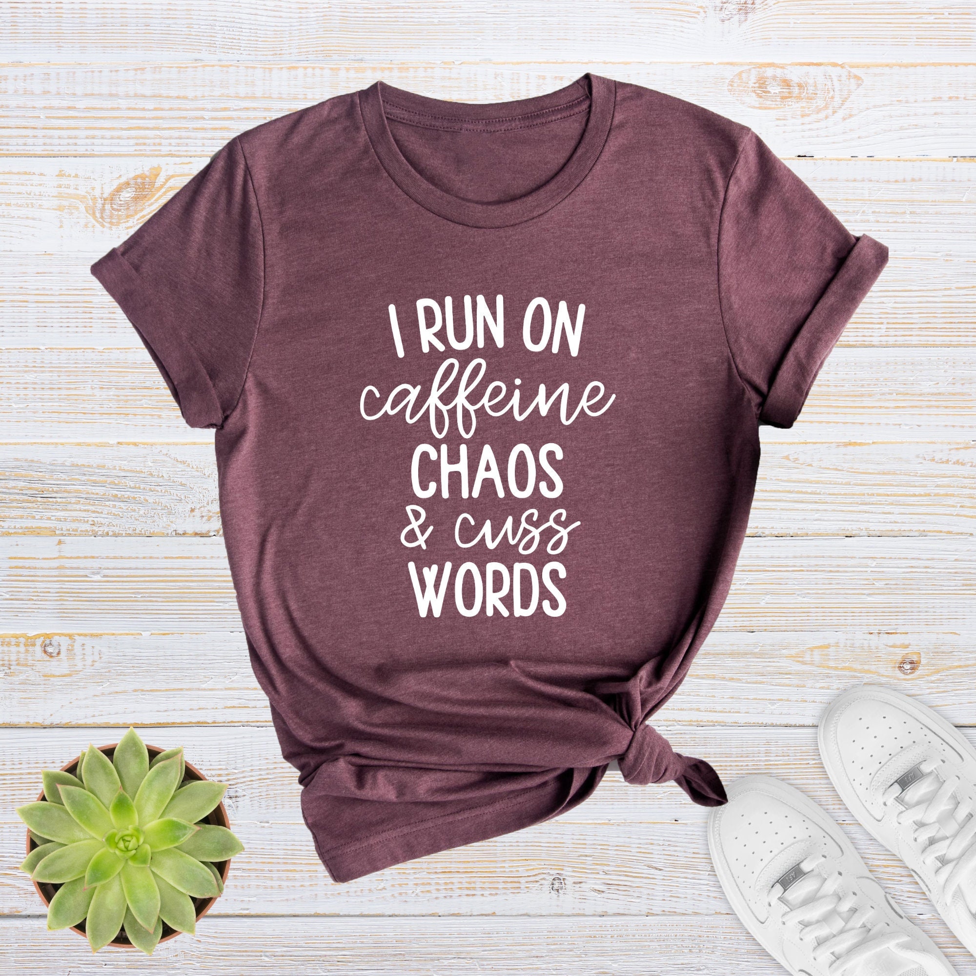 I Run On Caffeine Chaos & Cuss Words T-Shirt I Run On Caffeine Chaos & Cuss Words T-Shirt
