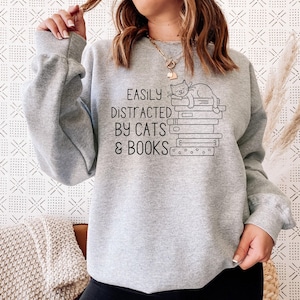 Easily Distracted By Cats and Books Sweatshirt, Bookish Gift, Funny Sayings Sweatshirt, Cat Sweatshirt, Cat Lover Gift, Book Lover Gift