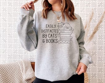 Easily Distracted By Cats and Books Sweatshirt, Bookish Gift, Funny Sayings Sweatshirt, Cat Sweatshirt, Cat Lover Gift, Book Lover Gift