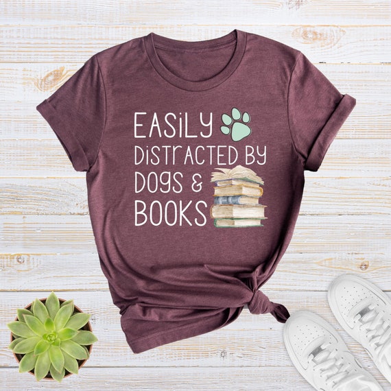 Easily Distracted By Dogs And Books T-Shirt Easily Distracted By Dogs And Books T-Shirt