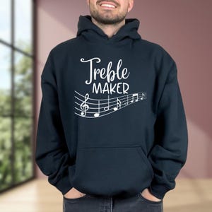 Treble Maker Sweatshirt: Funny Musician Hoodie, Music Lover Gift Shirt