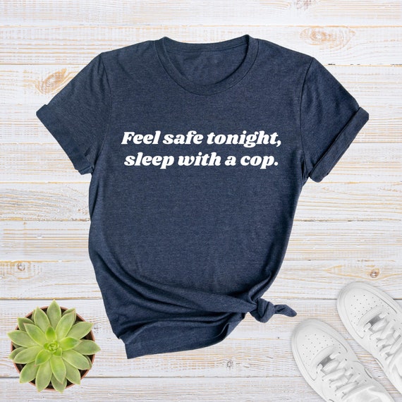 Funny Cop Wife Shirt: Feel Safe Tonight Police Gift