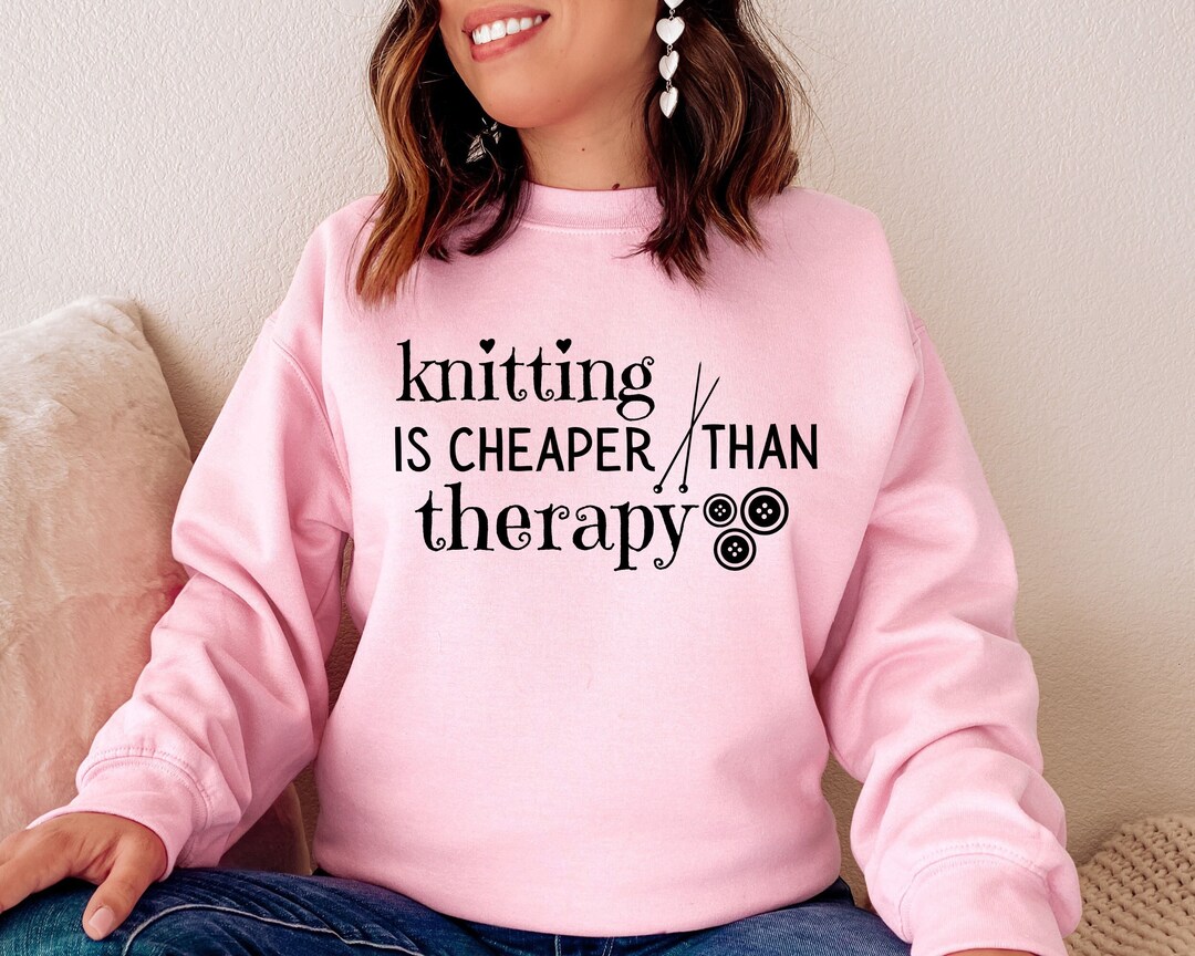 Knitting is Cheaper Than Therapy Sweatshirt Crafting Women Etsy