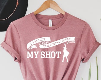 I Am Not Throwing Away My Shot T-shirt, Hamilton Tshirt, Gift For Boys And Girls, Hamilton The Musical Tee,Hamilton Fan Back To School Shirt