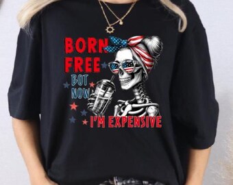 Born Free But Now I'm Expensive Shirt, Funny Patriotic Skeleton Tee, 4th of July USA Humor Shirt,Independence Day Shirt, Cool Patriotic Tee