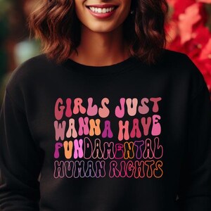 Girls Just Wanna Have Fundamental Human Rights Sweatshirt, Womens Rights Hoodie, Pro Choice, Equality Clothing, Feminism Top,Feminist Shirt