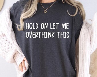 Hold On Let Me Overthink This,Funny Quotes Shirt, Funny Shirts for Men, Funny Shirts, Gift for Him, Boyfriend Gift, Everyday Shirts,