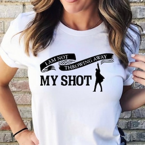 I Am Not Throwing Away My Shot T-shirt, Hamilton Tshirt, Gift For Boys And Girls, Hamilton The Musical Tee,Hamilton Fan Back To School Shirt