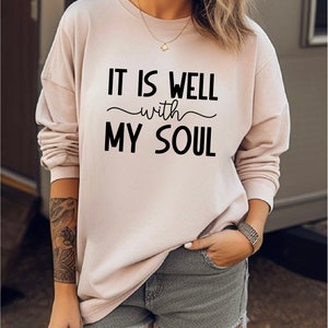 It Is Well With My Soul Sweatshirt, Christian Sweatshirts, Christian Tees, Religious Hoodie, Women&#39;s Jesus Sweatshirt, Prayer Sweatshirt