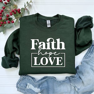 Faith Sweatshirt, Christian Hoodie, Faith Hope Love, Inspirational Quotes, Christian TShirt, Religious Shirt, Jesus Shirt, Graphic Tees