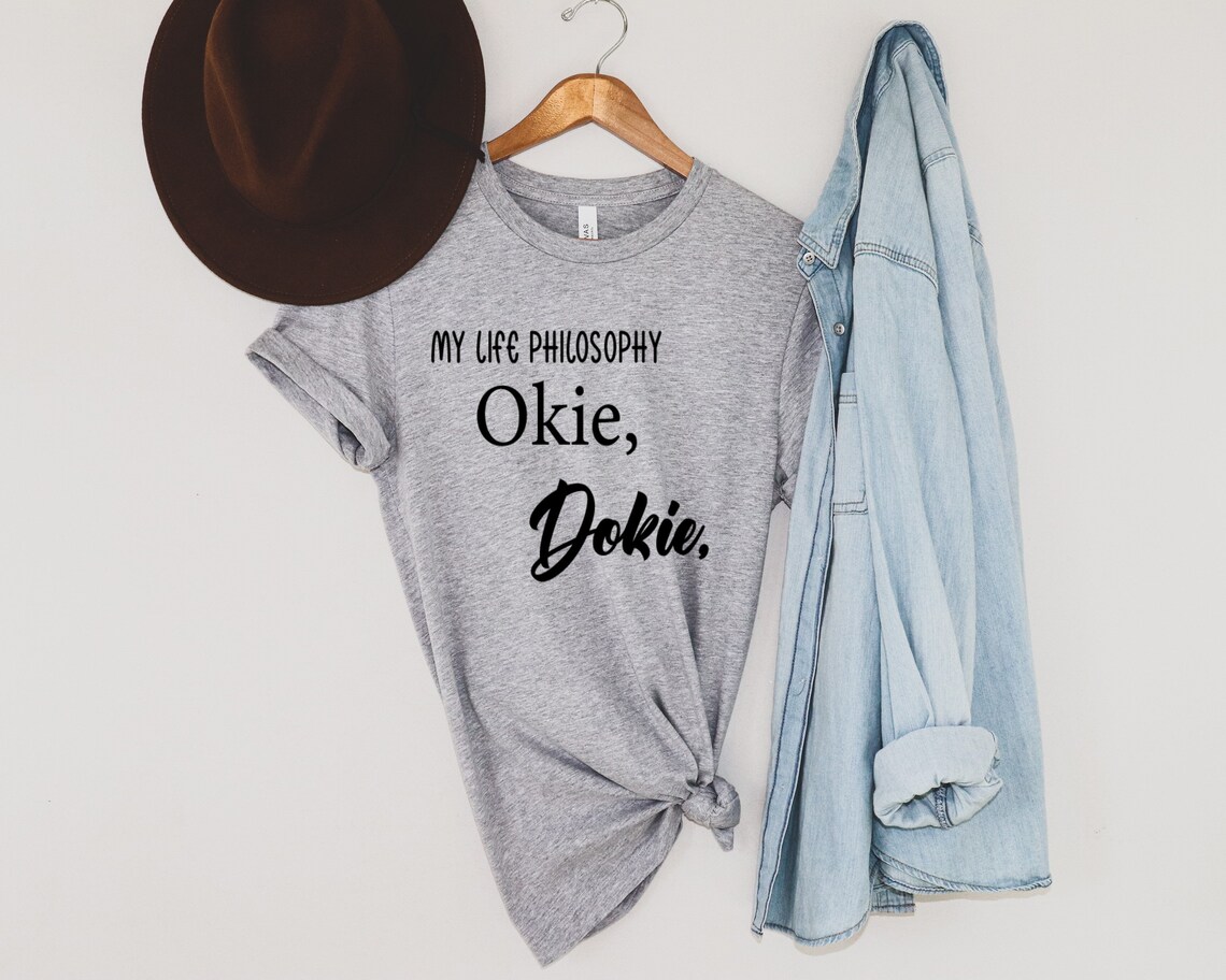 My Life Philosophy Okie Dokie T Shirt Okie Tshirt Dokie Etsy
