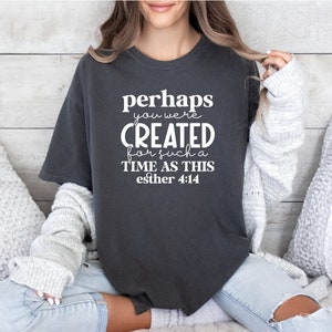 Comfort Colors Perhaps You Were Created For Such A Time As This Tshirt, Pray Shirt, Religious Tshirts, Esther 4:14, Christian Shirt