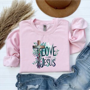 Love Like Jesus Sweatshirt, Pray Sweatshirt, Religious Hoodie, Faith Gift, Gift for Women, Christian Sweatshirt
