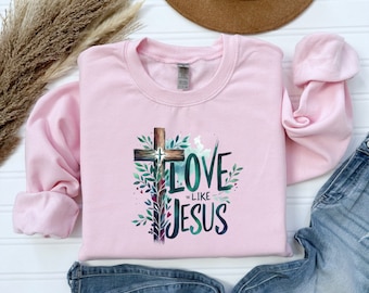 Love Like Jesus Sweatshirt, Pray Sweatshirt, Religious Hoodie, Faith Gift, Gift for Women, Christian Sweatshirt