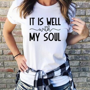 It Is Well With My Soul Shirt, Christian T-Shirts, Christian Tees, Religious T-Shirt, Faith Shirt, Women&#39;s Jesus Shirt, Prayer Shirt