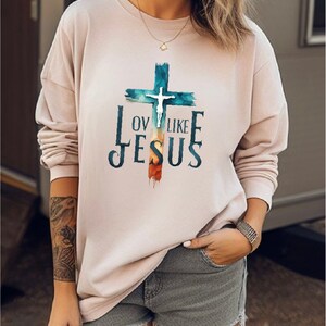 Love Like Jesus Sweatshirt, Pray Sweatshirt, Religious Hoodie, Faith Gift, Gift for Women, Christian Sweatshirt