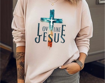 Love Like Jesus Sweatshirt, Pray Sweatshirt, Religious Hoodie, Faith Gift, Gift for Women, Christian Sweatshirt