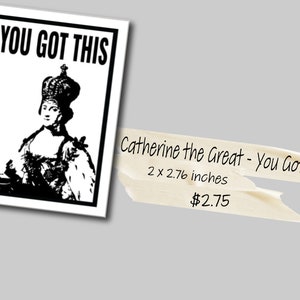 Puede incluir: Pegatina en blanco y negro con un retrato de Catalina la Grande con una corona y el texto "YOU GOT THIS". La pegatina mide 2 x 2,76 pulgadas.