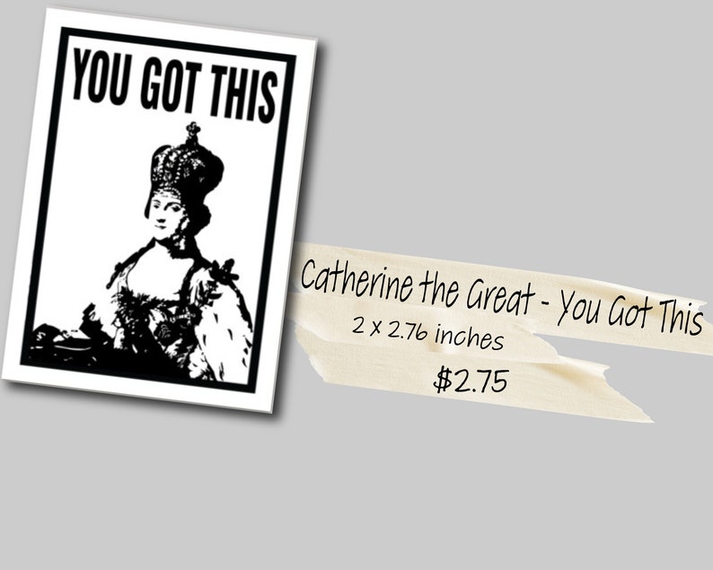 Puede incluir: Pegatina en blanco y negro con un retrato de Catalina la Grande con una corona y el texto "YOU GOT THIS". La pegatina mide 2 x 2,76 pulgadas.