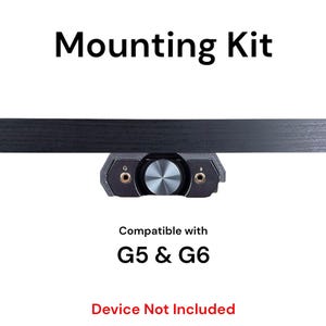 May include: Black mounting kit for a device. The kit includes a black metal bracket with a knob and two gold-colored ports. The text "Mounting Kit" is at the top of the image. The text "Compatible with G5 & G6" is in the middle of the image. The text "Device Not Included" is at the bottom of the image.