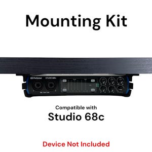 May include: A black mounting kit for the PreSonus Studio 68c audio interface. The kit is compatible with the Studio 68c and includes a black metal bracket that attaches to the underside of a desk or table. The text "Mounting Kit" is displayed in white at the top of the image. The text "Compatible with Studio 68c" is displayed in black below the audio interface. The text "Device Not Included" is displayed in red at the bottom of the image.