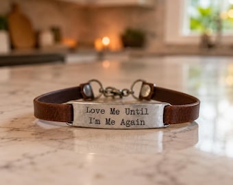 Love Me Until I'm Me Again Leather Bracelet