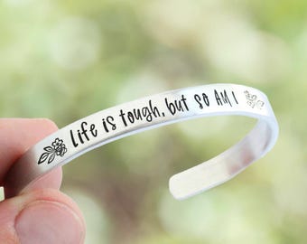 Life Is Tough But So Am I Cuff