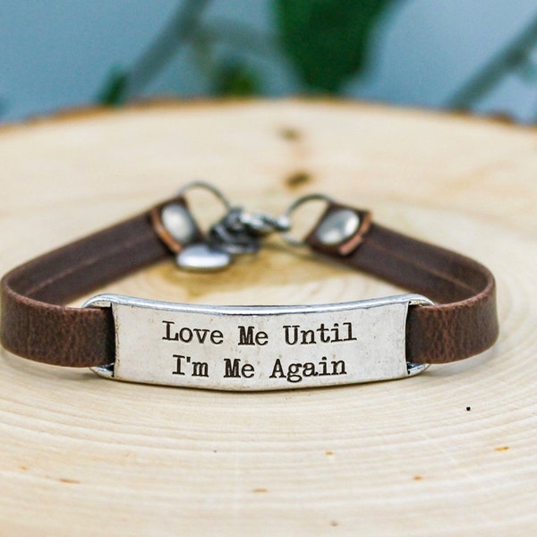 Love Me Until I'm Me Again Leather Bracelet