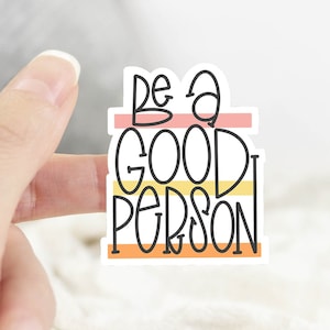 Be a Good Person Sticker, Positive Affirmation Sticker, Positive Thoughts, Hydroflask Sticker, Therapist Gift, Vinyl Sticker