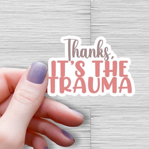 Thanks, I&#39;ts The Trauma Waterproof Vinyl Sticker, Trauma Mental Health Matters Sticker, Gift for her, Therapy Sticker for Water Bottle