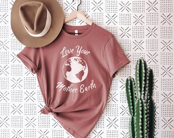 Love your mother,Love the Earth,Earth Day Shirt,Mom Shirt,Mother Earth T Shirt for Earth Day,Third Grade Teacher Shirt