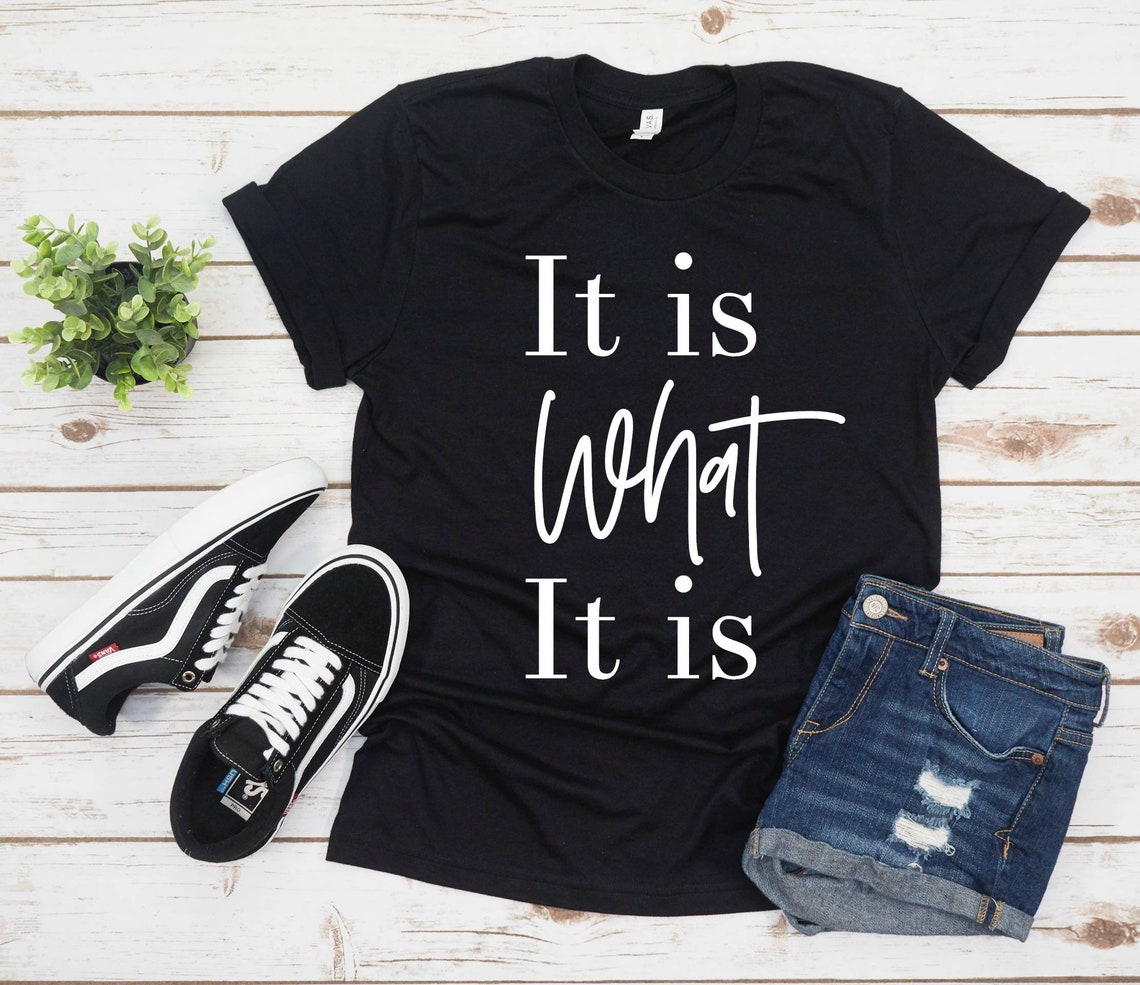 It is What It is Shirt, It is What It is Tshirt, Shirts With Funny Sayings, Funny Shirt, Funny