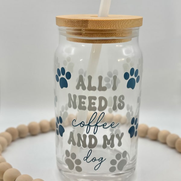 All I Need is Coffee and My Dog Beer Can Glass Cup/ Beer Glass / Bistro Mug / Iced Coffee Cup