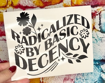 Radicalized By Basic Decency Car Decal ~ 6” Wide By 5” | Decal | Bumper Sticker | Vinyl