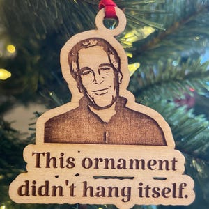 Jeffrey Epstein Funny Dark Humor Christmas Ornament – “Didn’t Hang Itself” – Wood Laser Engraved – Gag Gift, White Elephant, Adult Humor