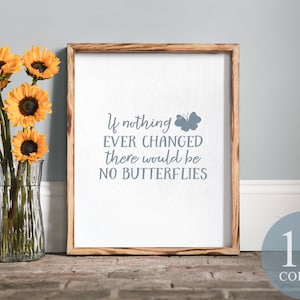 If nothing ever changed there would be no butterflies, butterfly quotes, butterfly sign, minimalist decor, minimalist farmhouse, framed sign