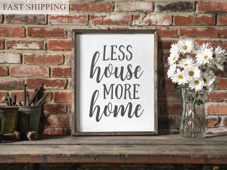 Less house more home, tiny house, RV decor, camper decor, tiny house sign, housewarming gift, tiny house life, new tiny house, farmhouse image 3