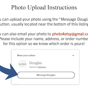 K&ouml;nnte beinhalten: Ein blauer Pfeil zeigt auf einen Button mit der Aufschrift "Message Douglas". Der Text &uuml;ber dem Button lautet: "Sie k&ouml;nnen Ihr Foto mit dem Button "Message Douglas" hochladen, der sich normalerweise unten in dieser Liste befindet. Sie k&ouml;nnen Ihr Foto auch an photo4etsy@gmail.com senden. Bitte geben Sie Ihren Namen, Ihre Adresse oder Ihre Bestellnummer f&uuml;r diese Option an, damit wir wissen, welche Bestellung Ihnen geh&ouml;rt!"