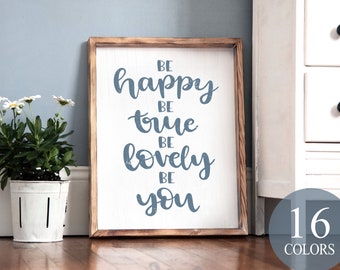 be happy be true be lovely be you, inspirational, inspirational gift, office gift, love one another, spread love, grateful sign