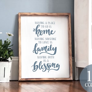 having a place to go is home having someone to love is family having both is a blessing, home decor, inspirational decor, motivational
