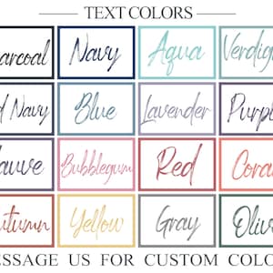 May include: A chart of text colors with 16 different color options. The colors are displayed in a grid of four rows and four columns. The colors are: Charcoal, Navy, Aqua, Verdigris, Old Navy, Blue, Lavender, Purple, Mauve, Bubblegum, Red, Coral, Autumn, Yellow, Gray, and Olive. The text at the top of the chart reads "TEXT COLORS". The text at the bottom of the chart reads "MESSAGE US FOR CUSTOM COLORS".