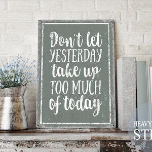 don't let yesterday take up too much of today, inspirational quote, motivational sign, encouraging sign, cute quotes, cute sayings, vintage image 4