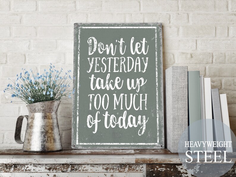 don't let yesterday take up too much of today, inspirational quote, motivational sign, encouraging sign, cute quotes, cute sayings, vintage image 4