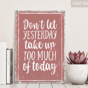 don't let yesterday take up too much of today, inspirational quote, motivational sign, encouraging sign, cute quotes, cute sayings, vintage image 3